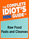 Cover image for The Complete Idiot's Mini Guide to Raw Food Fasts and Cleanses